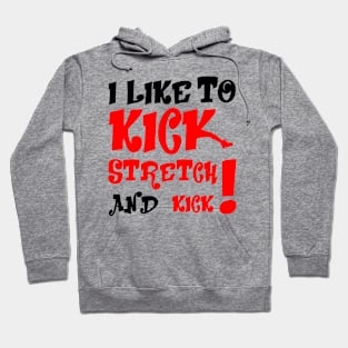 I like To Kick Stretch And Kick! Hoodie